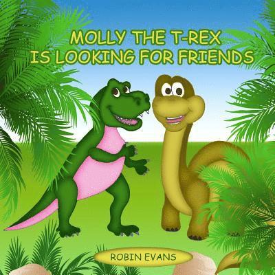 Robin Evans - Molly the T-Rex is Looking for Friends: Good Dinosaurs Stories for Kids, Dinosaur Books for Kids 3-8, Häftad. Tillgänglighet: Lägg i varukorg