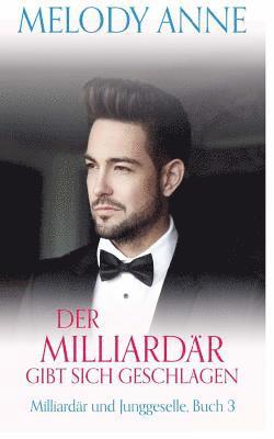 Melody Anne - Der Milliardär gibt sich geschlagen (Milliardär und Junggeselle, Buch 3), Häftad