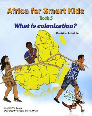 Beatrice Achaleke - Africa for Smart Kids Book 5: What is Colonisation?, Häftad. Tillgänglighet: Lägg i varukorg