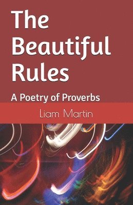Liam Martin - The Beautiful Rules: A Poetry of Proverbs, Häftad. Tillgänglighet: Lägg i varukorg