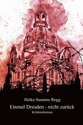 Heike Susanne Rogg - Einmal Dresden - nicht zurück: Sonderedition Großdruck, Häftad. Tillgänglighet: Lägg i varukorg