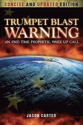 Jason Carter - Trumpet Blast Warning Concise and Updated: An End Time Prophetic Wake Up Call, Häftad. Tillgänglighet: Lägg i varukorg
