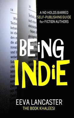 Eeva Lancaster - Being Indie: A No Holds Barred Self Publishing Guide For Fiction Authors, Häftad. Tillgänglighet: Lägg i varukorg