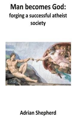 Adrian J. Shepherd - Man becomes God: Forging a successful atheist society, Häftad. Tillgänglighet: Lägg i varukorg