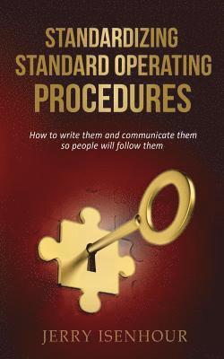 Jerry Isenhour - Standardizing Standard Operating Procedures: How To Write Them and Communicate Them, So People Will Follow Them, Häftad. Tillgänglighet: Lägg i varukorg