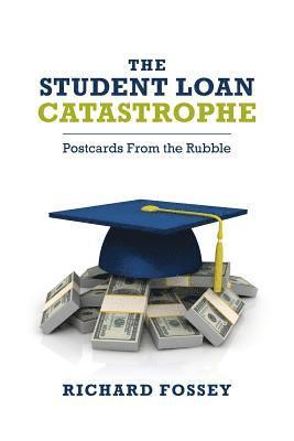 Richard Fossey - The Student-Loan Catastrophe: Postcards From the Rubble, Häftad. Tillgänglighet: Lägg i varukorg