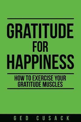Ged Cusack - Gratitude for Happiness: How to Exercise Your Gratitude Muscles, Häftad. Tillgänglighet: Lägg i varukorg