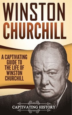 Captivating History - Winston Churchill: A Captivating Guide to the Life of Winston Churchill, Häftad. Tillgänglighet: Lägg i varukorg