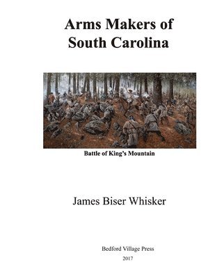 James Biser Whisker - Arms Makers of South Carolina, Häftad