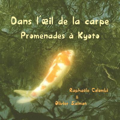 Olivier Salmon, Raphaele Colombi - Dans l'oeil de la carpe: Promenades à Kyoto, Häftad. Tillgänglighet: Lägg i varukorg