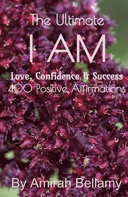 Amirah Bellamy - The Ultimate I AM Love, Confidence & Success 400 Positive Affirmations, Häftad. Tillgänglighet: Lägg i varukorg