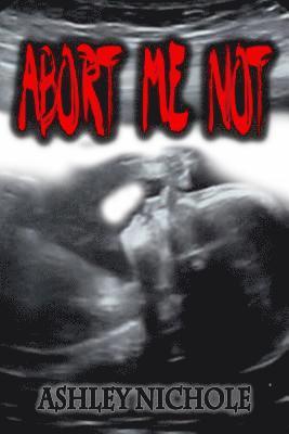 Ashley Nichole - Abort Me Not, Häftad
