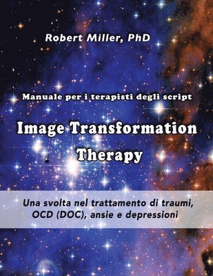 Robert M. Miller - Image Transformation Therapy Manuale per i terapisti degli script: Una svolta nel trattamento di traumi, OCD (DOC), ansie e depressioni, Häftad. Tillgänglighet: Lägg i varukorg
