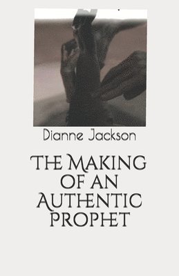 Dianne Jackson - The Making of an Authentic Prophet, Häftad