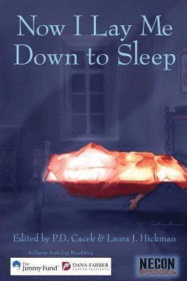 P. D. Cacek, Laura J. Hickman - Now I Lay Me Down To Sleep: A Charity Anthology Benefitting The Jimmy Fund / Dana-Farber Cancer Institute, Häftad