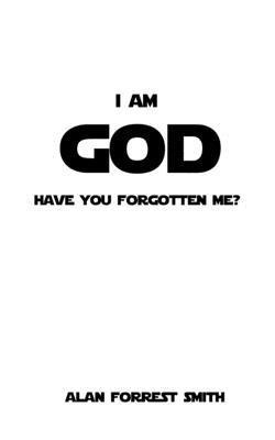 Alan Forrest Smith - I Am God: Have You Forgotten Me?, Häftad. Tillgänglighet: Lägg i varukorg