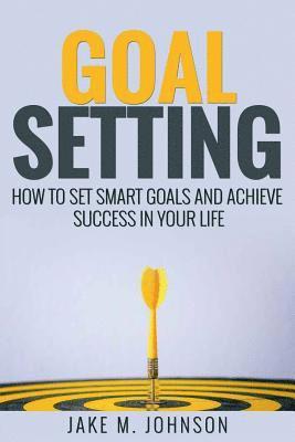 Anthony Lee, Jake M. Johnson - Goal Setting: How To Set Smart Goals and Achieve Success In Your Life, Häftad. Tillgänglighet: Lägg i varukorg