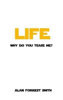 Alan Forrest Smith - Life: Why Do You Tease Me?, Häftad. Tillgänglighet: Lägg i varukorg