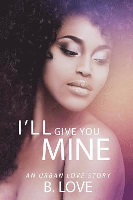 B. Love - I'll Give You Mine: An Urban Love Story, Häftad. Tillgänglighet: Lägg i varukorg