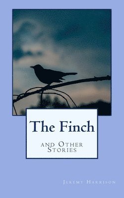 Jeremy Harrison - The Finch and Other Stories, Häftad. Tillgänglighet: Lägg i varukorg