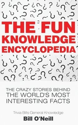 Bill O'Neill - The Fun Knowledge Encyclopedia: The Crazy Stories Behind the World's Most Interesting Facts, Häftad. Tillgänglighet: Lägg i varukorg