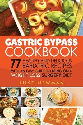 Luke Newman - Gastric Bypass Cookbook: 77 Healthy and Delicious Bariatric Recipes with an Easy Guide to Being on a Weight Loss Surgery Diet, Häftad. Tillgänglighet: Lägg i varukorg