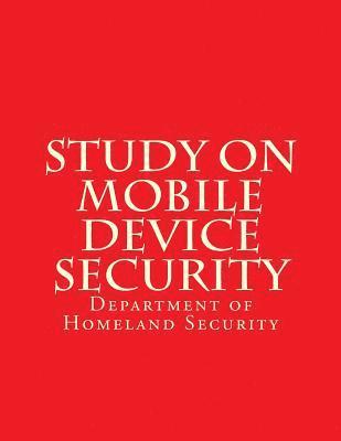 Department of Homeland Security - Study on Mobile Device Security, Häftad. Tillgänglighet: Lägg i varukorg