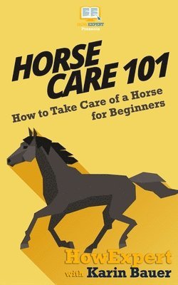 Karin Bauer, Howexpert Press - Horse Care 101, Häftad. Tillgänglighet: Lägg i varukorg