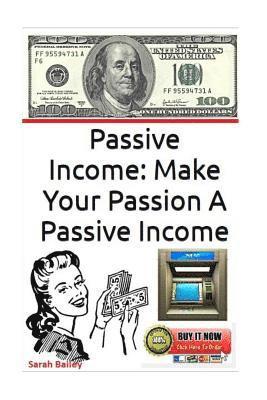 Sarah Bailey - Passive Income: Make Your Passion A Passive Income, Häftad. Tillgänglighet: Lägg i varukorg