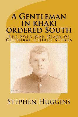 Stephen Huggins - A Gentleman in khaki ordered South: The Boer War Diary of Corporal George Stokes, Häftad. Tillgänglighet: Lägg i varukorg
