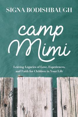 Signa Bodishbaugh - Camp Mimi: Leaving Legacies of Love, Experiences, and Faith for Children in Your Life, Häftad. Tillgänglighet: Lägg i varukorg