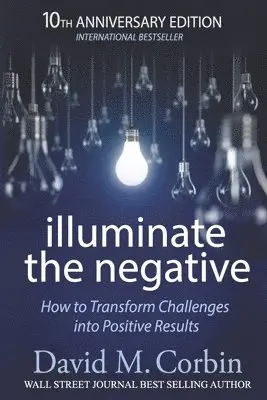 David M. Corbin - Illuminate the Negative: How to Transform Challenges into Positive Results, Häftad. Tillgänglighet: Lägg i varukorg