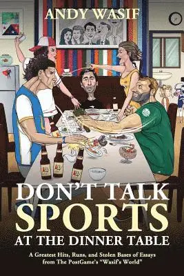 Andy Wasif - Don't Talk Sports at the Dinner Table: A Greatest Hits, Runs, and Stolen Bases of Essays from The PostGame's Wasif's World, Häftad. Tillgänglighet: Lägg i varukorg
