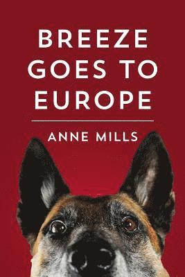 Anne Mills - Breeze Goes to Europe: A dialogue between two dogs and their owner, Häftad