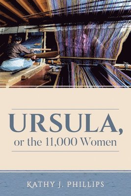 Kathy J. Phillips - Ursula, or the 11,000 Women, Häftad