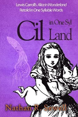 Nathan R. Sewell - Cil in One Syl Land: Lewis Carroll's Alice in Wonderland Retold in One Syllable Words, Häftad. Tillgänglighet: Lägg i varukorg