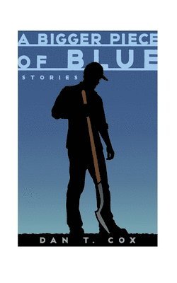 Dan T. Cox - A Bigger Piece of Blue: Stories, Häftad. Tillgänglighet: Lägg i varukorg