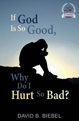 David B. Biebel - If God Is So Good, Why Do I Hurt So Bad?: (25th Anniversary Edition), Häftad