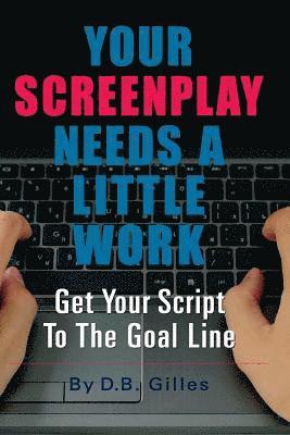 D. B. Gilles - Your Screenplay Needs A Little Work: Get Your Script To The Goal Line, Häftad. Tillgänglighet: Lägg i varukorg