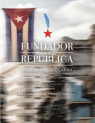 Rafael Ángel Simón Arce, José L. Bolívar Fresneda - Fundador de la República: Federico Pérez Carbó y sus combates por la independencia de Cuba (1855-101) - Black and White Edition, Häftad. Tillgänglighet: Lägg i varukorg