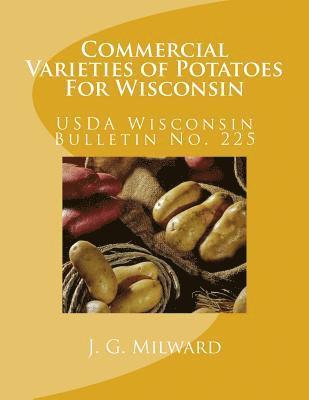 U. S. Dept of Agriculture - Commercial Varieties of Potatoes For Wisconsin: Wisconsin Bulletin No. 225, Häftad