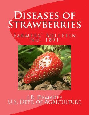 U. S. Dept of Agriculture, Division of Fruit and Vege And Diseases - Diseases of Strawberries: Farmers' Bulletin No. 1891, Häftad
