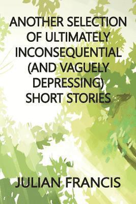 Julian Francis - Another Selection of Ultimately Inconsequential and Vaguely Depressing Stories, Häftad. Tillgänglighet: Lägg i varukorg