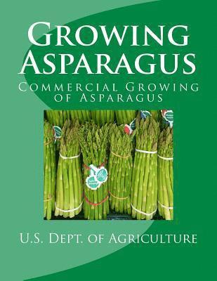 Agricultural Research Service - Growing Asparagus: Commercial Growing of Asparagus, Häftad