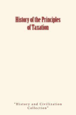 David a. Wells, History and Civilization Collection - History of the Principles of Taxation, Häftad. Tillgänglighet: Lägg i varukorg