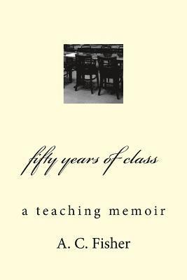 A. C. Fisher - fifty years of class: a teaching memoir, Häftad. Tillgänglighet: Lägg i varukorg