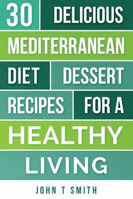 Laura Adams, John T. Smith - Mediterranean Diet: The Mediterranean Diet Cookbook: 30 Delicious Dessert Recipes For A Healthy Living, Häftad. Tillgänglighet: Lägg i varukorg
