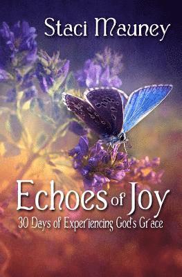 Staci Mauney - Echoes of Joy: 30 Days of Experiencing God's Grace, Häftad. Tillgänglighet: Lägg i varukorg