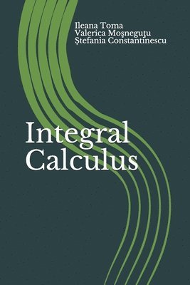 Valerica Mosnegutu, Stefania Constantinescu, Ileana Toma - Integral Calculus, Häftad. Tillgänglighet: Lägg i varukorg