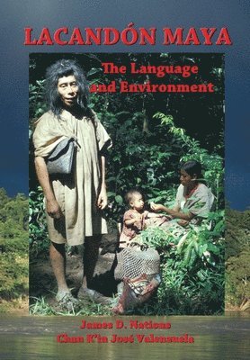 Chan K'In Jose Valenzuela, James D. Nations - Lacandon Maya: The Language and Environment, Häftad